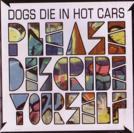 Dogs Die In Hot Cars : Please Describe Yourself (CD, Album)