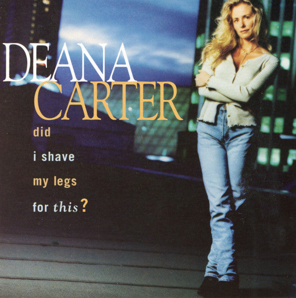 Deana Carter : Did I Shave My Legs For This? (CD, Album)