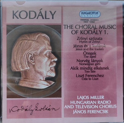 Zoltán Kodály / Lajos Miller, Magyar Rádió És Televízió Énekkara conducted by János Ferencsik : The Choral Music Of Kodály 1. (CD, Album, RE)