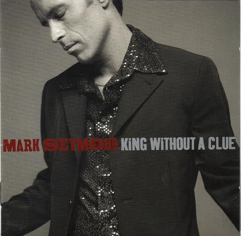 Mark Seymour : King Without A Clue (2xCD, Album, Ltd)