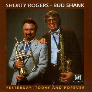 Shorty Rogers ◆ Bud Shank : Yesterday, Today And Forever (CD, Album, RE)