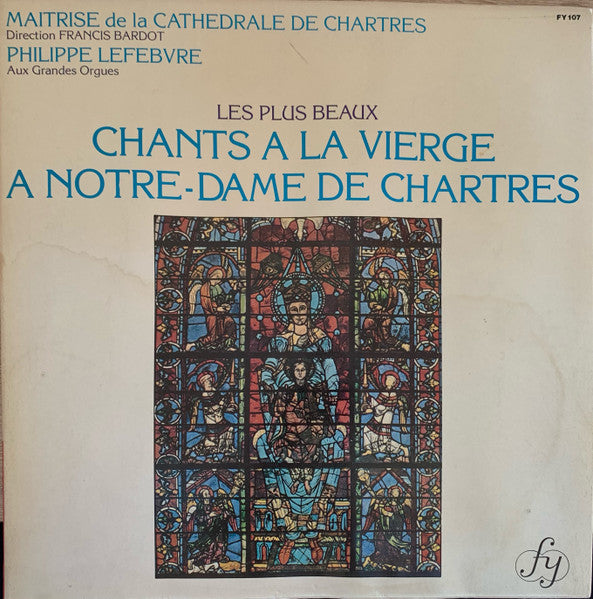 Maîtrise De La Cathédrale De Chartres, Francis Bardot, Philippe Lefebvre : Les Plus Beaux Chants a la Vierge a Notre-Dame de Chartres (LP)