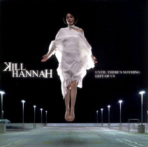 Kill Hannah : Until There's Nothing Left Of Us (CD, Album)