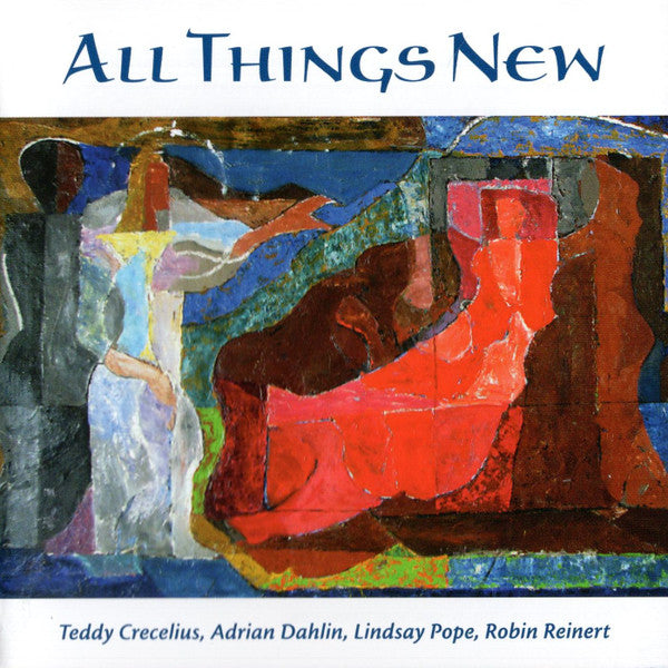Teddy Crecelius, Adrian Dahlin, Lindsay Pope, Robin Worth Reinert : All Things New (CD)
