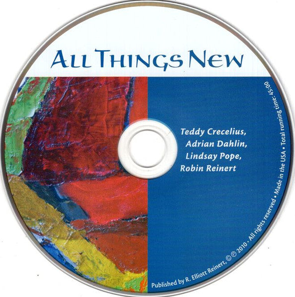 Teddy Crecelius, Adrian Dahlin, Lindsay Pope, Robin Worth Reinert : All Things New (CD)