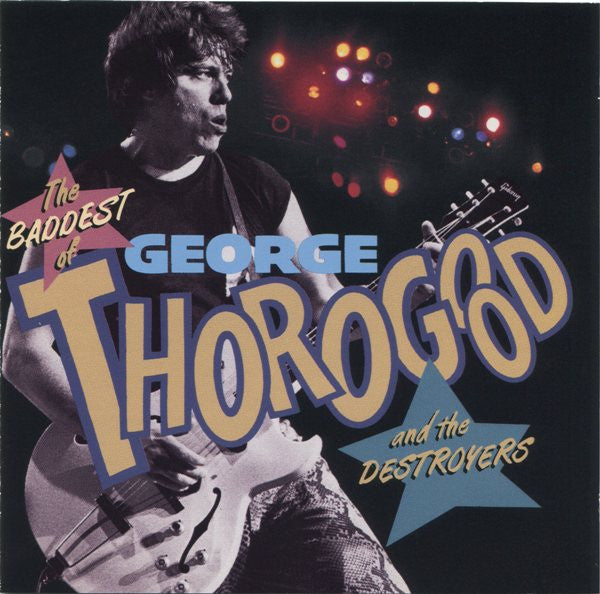 George Thorogood And The Destroyers* : The Baddest Of George Thorogood And The Destroyers (CD, Comp, Club, RE)