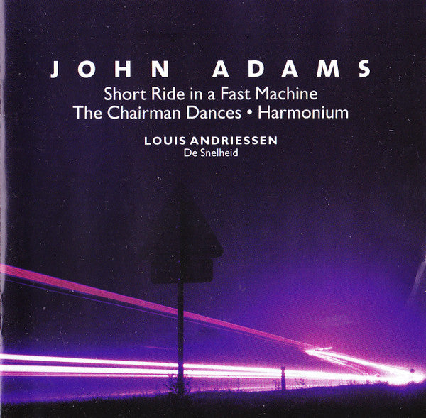 John Adams / Louis Andriessen : Short Ride In A Fast Machine • The Chairman Dances • Harmonium / De Snelheid (CD, Enh)