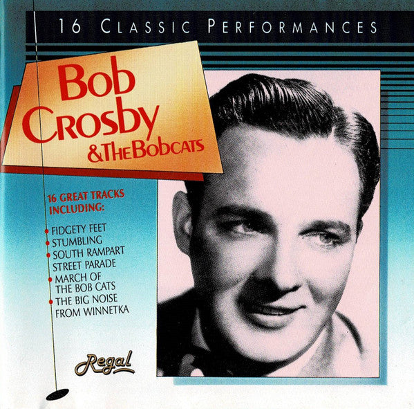Bob Crosby And The Bob Cats : 16 Classic Performances (CD, Comp)