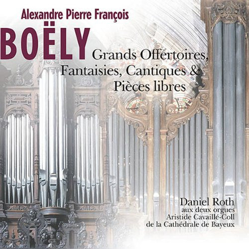 Alexandre Boëly - Daniel Roth (3) : Grands Offertoires, Fantaisies, Cantiques & Pièces Libres (CD, Album)