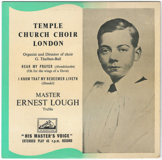 The Choir Of The Temple Church Organist And Director Of Choir George Thalben-Ball Master Ernest Lough : Hear My Prayer / I Know That My Redeemer Liveth (7", EP, Mono)