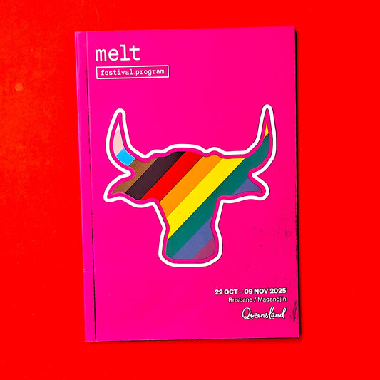 MELT Festival 2025 Official Program - Brisbane LGBTQIA+ Arts & Cultural Festival Guide