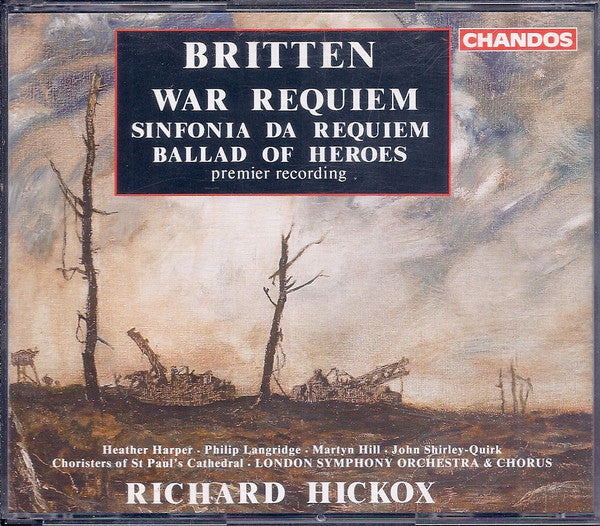 Britten* - Heather Harper, Philip Langridge, Martyn Hill, John Shirley-Quirk, Choristers of St Paul's Cathedral*, London Symphony Orchestra & London Symphony Chorus Chorus Richard Hickox : War Requiem / Sinfonia Da Requiem / Ballad Of Heroes (2xCD, Album)