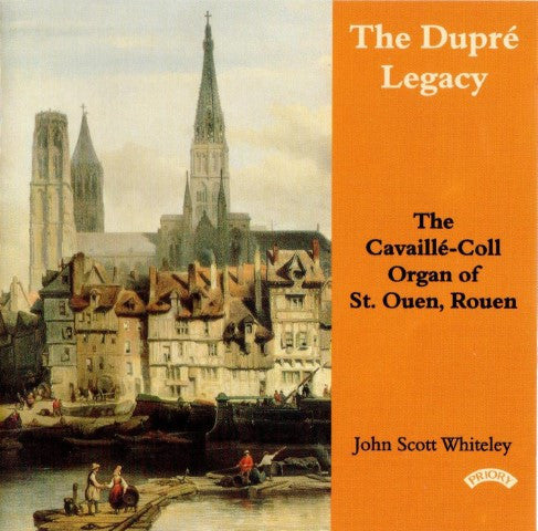 John Scott Whiteley : The Dupré Legacy - The Cavaillé-Coll Organ Of St.Ouen, Rouen (CD, Album)