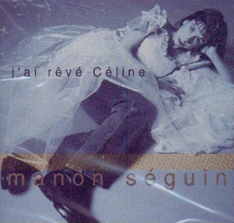 Manon Séguin : J'ai Rêvé Céline (CD, Album)