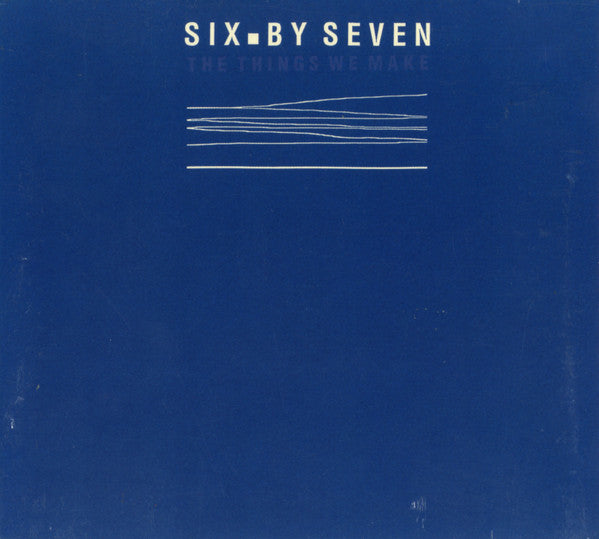 Six By Seven : The Things We Make (CD, Album, Dig)