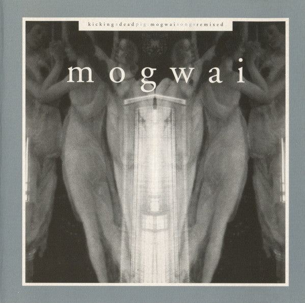 Mogwai : Kicking A Dead Pig - Mogwai Songs Remixed (CD)