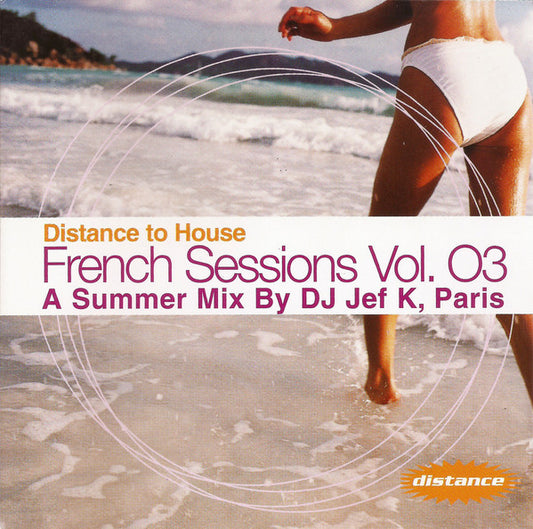 DJ Jef K* : Distance To House / French Sessions Vol. 03 (CD, Mixed)