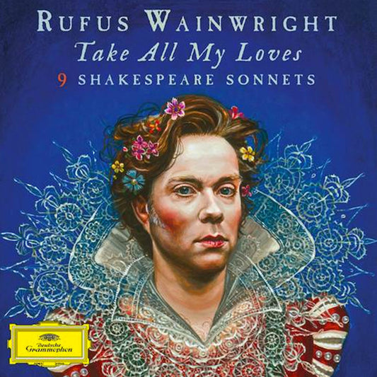 Rufus Wainwright : Take All My Loves: 9 Shakespeare Sonnets (CD, Album)