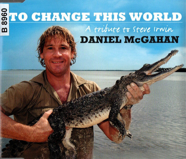 Daniel McGahan : To Change This World (A Tribute To Steve Irwin) (CD, Single)