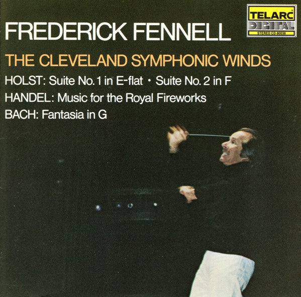 Frederick Fennell, The Cleveland Symphonic Winds, Gustav Holst, Georg Friedrich Händel, Johann Sebastian Bach : Suite No. 1 In E-Flat / Suite No. 2 In F / Music For The Royal Fireworks / Fantasia In G (CD, Album, RE, Dig)