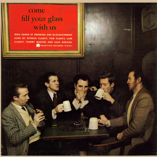 The Clancy Brothers & Tommy Makem : Come Fill Your Glass With Us (Irish Songs Of Drinking And Blackguarding) (LP, Mono)