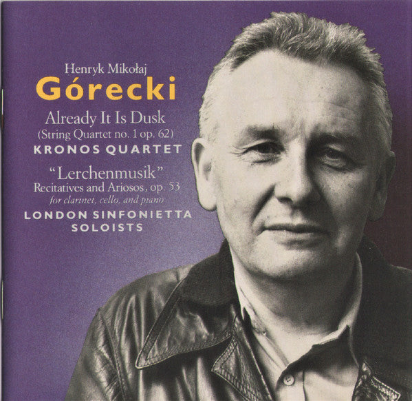 Henryk Mikołaj Górecki* - Kronos Quartet / London Sinfonietta Soloists* : Already It Is Dusk / Lerchenmusik (CD, Album)