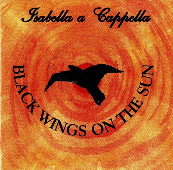 Isabella A Capella : Black Wings On The Sun (CD, Album)