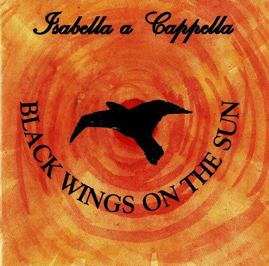 Isabella A Capella : Black Wings On The Sun (CD, Album)