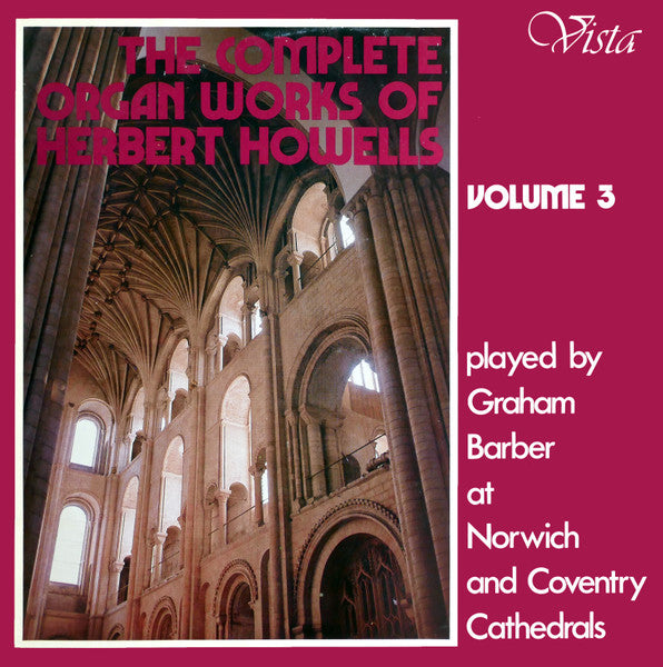 Herbert Howells - Graham Barber : The Complete Organ Works Of Herbert Howells Volume 3 (LP)