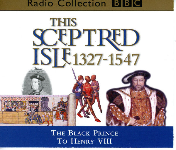 Anna Massey, Paul Eddington : his Sceptred Isle - Volume 3 -The Black Prince To Henry VIII - 1327-1547 (3xCD, Album)