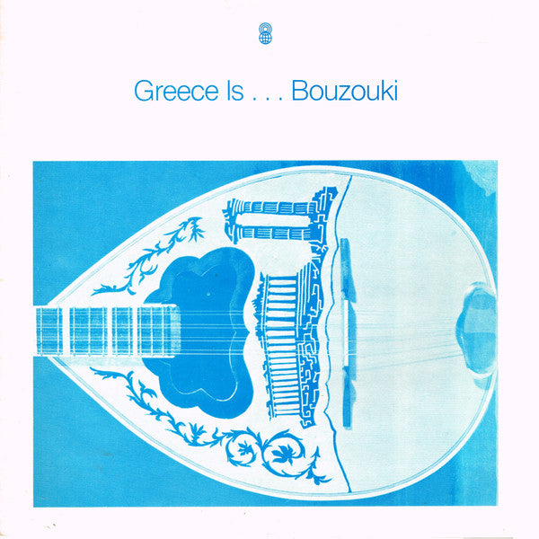 Various : Greece Is...Bouzouki (LP, Comp, Club, RE, Blu)