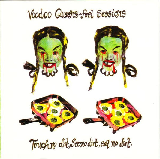 Voodoo Queens : Peel Sessions - Touch No Dirt, See No Dirt, Eat No Dirt (CD, EP, Comp)