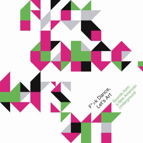 Various : F*>k Dance, Let's Art: Sounds From A New American Underground (CD, Comp)