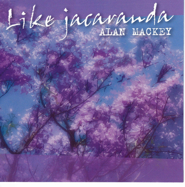 Alan Mackey : Like Jacaranda (CD, Album)