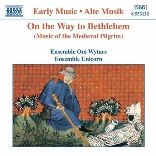 Ensemble Oni Wytars*, Ensemble Unicorn : On The Way To Bethlehem (Music Of The Medieval Pilgrim) (CD, Album)
