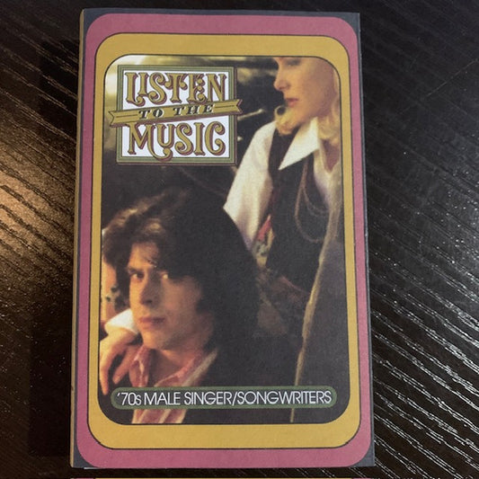 Various : Listen To The Music: '70s Male Singer/Songwriters (Cass, Comp, RM)