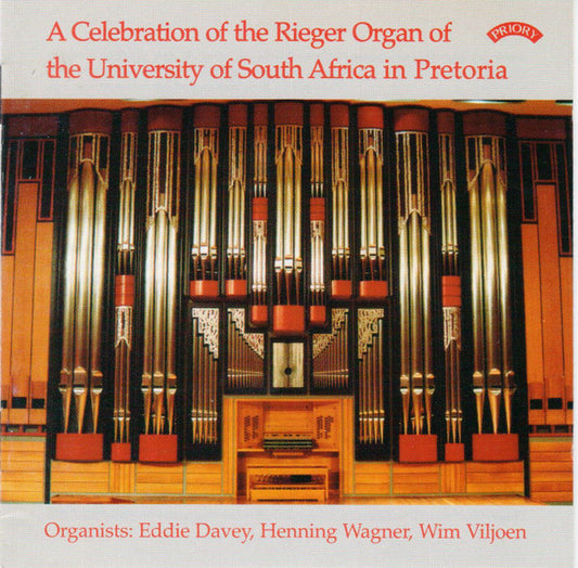Eddie Davey, Henning Wagner, Wim Viljoen : A Celebration Of The Rieger Organ Of The University Of South Africa In Pretoria (CD)