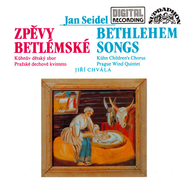 Jan Seidel - Kühnův Dětský Sbor, Pražské Dechové Kvinteto*, Jiří Chvála : Zpěvy Betlémské (Bethlehem Songs) (CD)