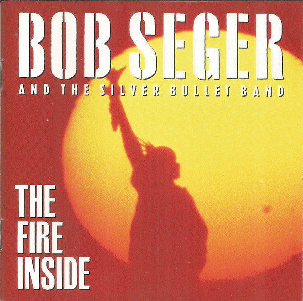 Bob Seger And The Silver Bullet Band : The Fire Inside (CD, Album)