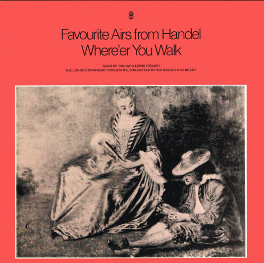Georg Friedrich Händel / Richard Lewis (3) (Tenor) With Sir Malcolm Sargent Conducting London Symphony Orchestra : Where'er You Walk - Favourite Airs From Handel (LP, Album, Club, RE)