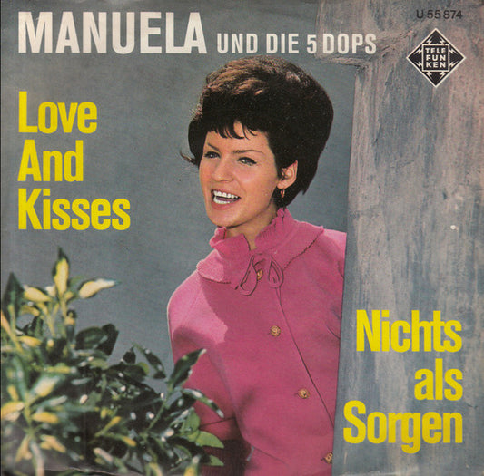 Manuela (5) Und Die 5 Dops : Love And Kisses / Nichts Als Sorgen (7", Single, Mono)
