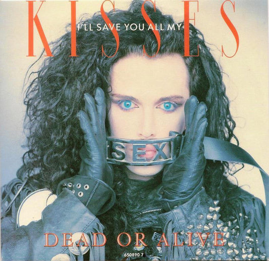 Dead Or Alive : I'll Save You All My Kisses (7", Single)
