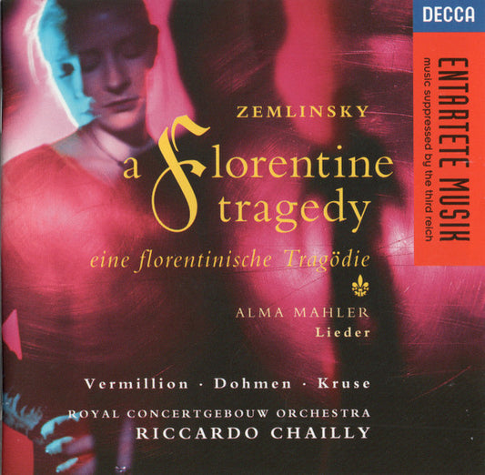 Zemlinsky* / Alma Mahler* – Vermillion*, Dohmen*, Kruse*, Royal Concertgebouw Orchestra*, Riccardo Chailly : A Florentine Tragedy · Eine Florentinische Tragödie / Lieder (CD, Album)