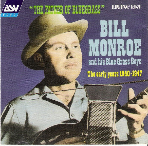 Bill Monroe And His Blue Grass Boys* : The Father Of Bluegrass Music - The Early Years 1940-1947 (CD, Comp, Mono)