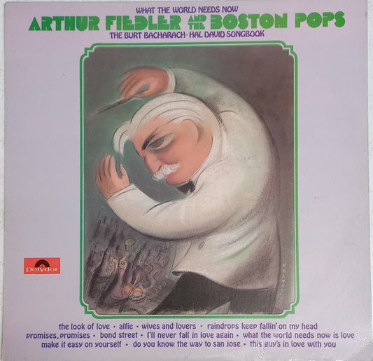 Arthur Fiedler And Boston Pops Orchestra : What The World Needs Now (The Burt Bacharach-Hal David Songbook)  (LP, Album)