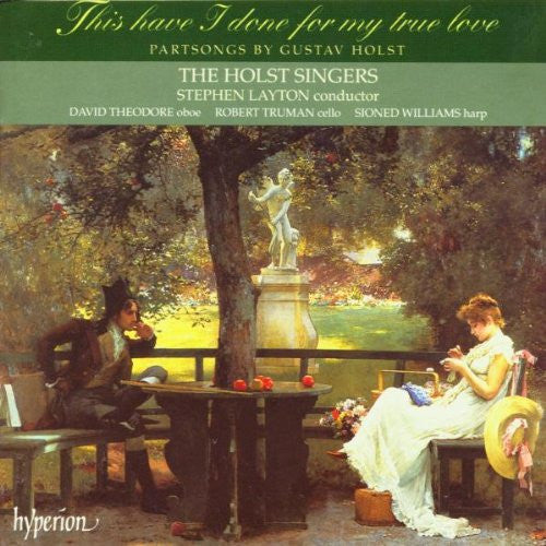 Gustav Holst - The Holst Singers, Stephen Layton : This Have I Done For My True Love - Partsongs By Gustav Holst (CD, Album)