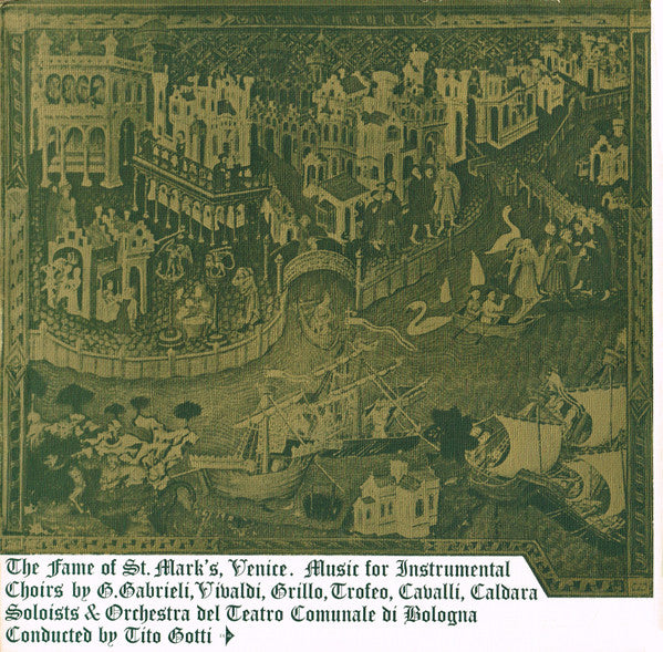 G. Gabrieli*, Vivaldi*, Grillo*, Trofeo*, Cavalli*, Caldara* , Solists &  Orchestra Del Teatro Comunale Di Bologna , Conducted By Tito Gotti : The Fame Of St Mark's, Venice. Music For Instrumental Choirs (LP, Album, Club, Gat)