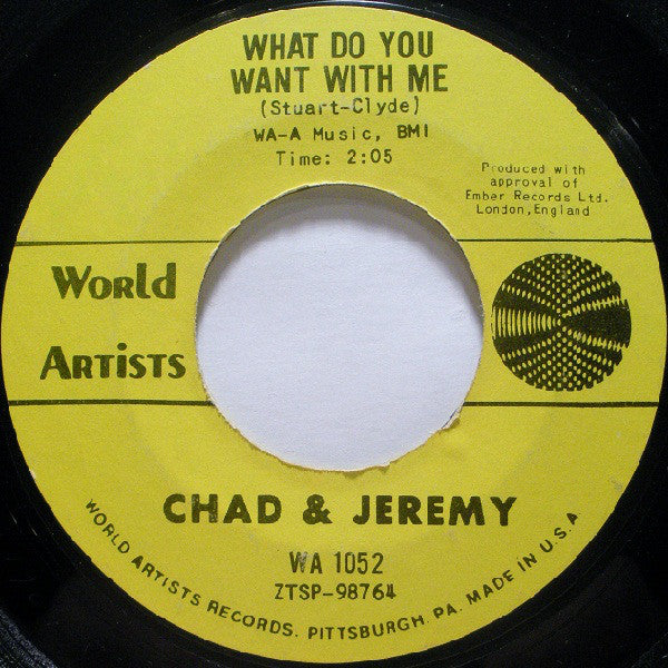 Chad & Jeremy : What Do You Want With Me / A Very Good Year (7", Single, Mono, Styrene)