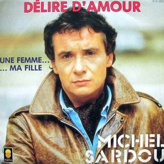 Michel Sardou : Délire D'amour / Une Femme Ma Fille (7", Single)