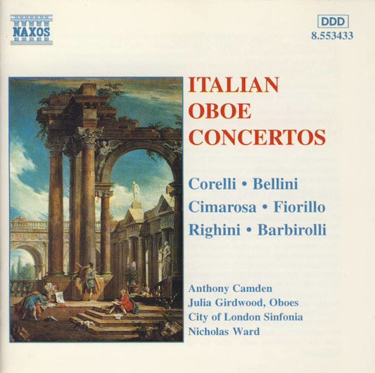 Corelli*, Bellini*, Cimarosa*, Fiorillo*, Righini*, Barbirolli*, Anthony Camden, Julia Girdwood, City Of London Sinfonia, Nicholas Ward : Italian Oboe Concertos (CD, Album)